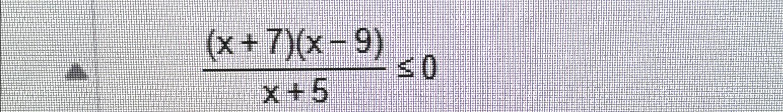 Solved (x+7)(x-9)x+5≤0 | Chegg.com