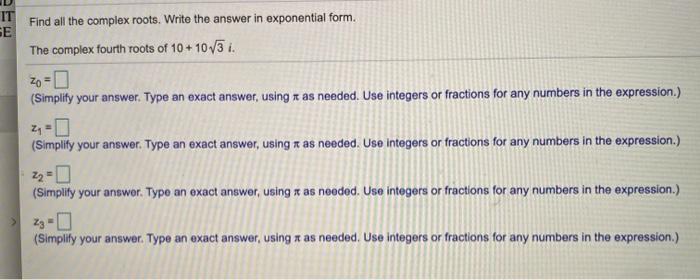 Solved IT SE Find all the complex roots. Write the answer in | Chegg.com