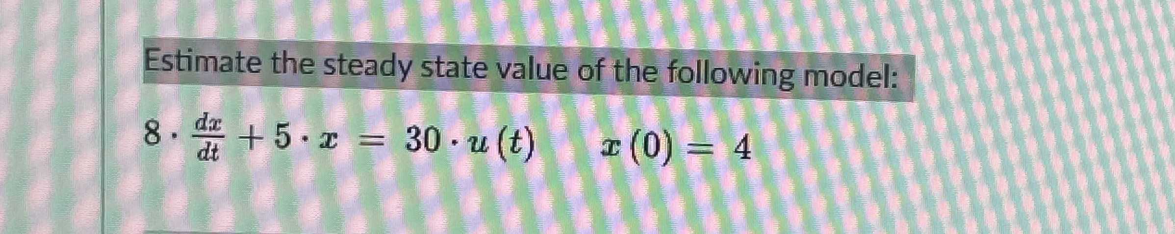 Solved Estimate the steady state value of the following | Chegg.com