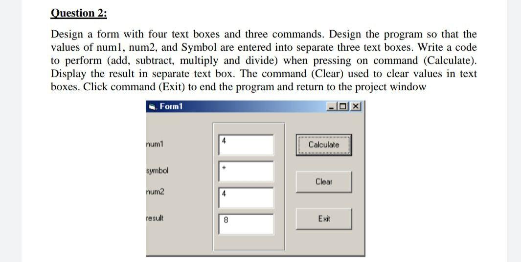 Solved Question 2: Design a form with four text boxes and | Chegg.com