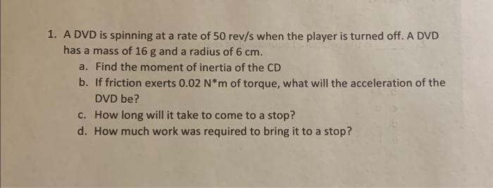 Solved 1. A DVD is spinning at a rate of 50rev/s when the | Chegg.com