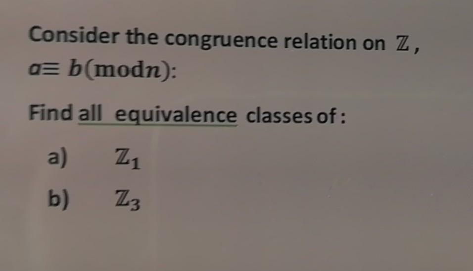 Solved Consider The Congruence Relation On Z, A= B(modn): | Chegg.com