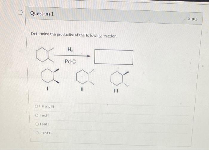 Solved D Question 1 2 pts Determine the product(s) of the | Chegg.com