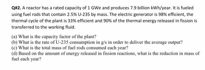 Solved Q 2 A Reactor Has A Rated Capacity Of 1 Gwe And Chegg Com