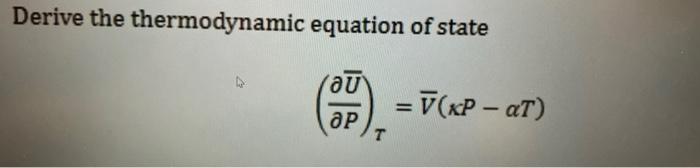 Solved Derive the thermodynamic equation of state | Chegg.com