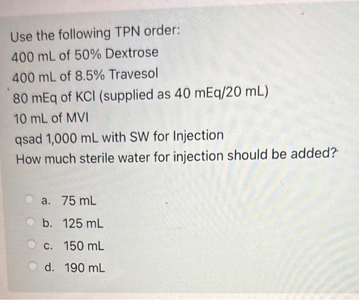 Solved Use the following TPN order 400 mL of 50 Dextrose