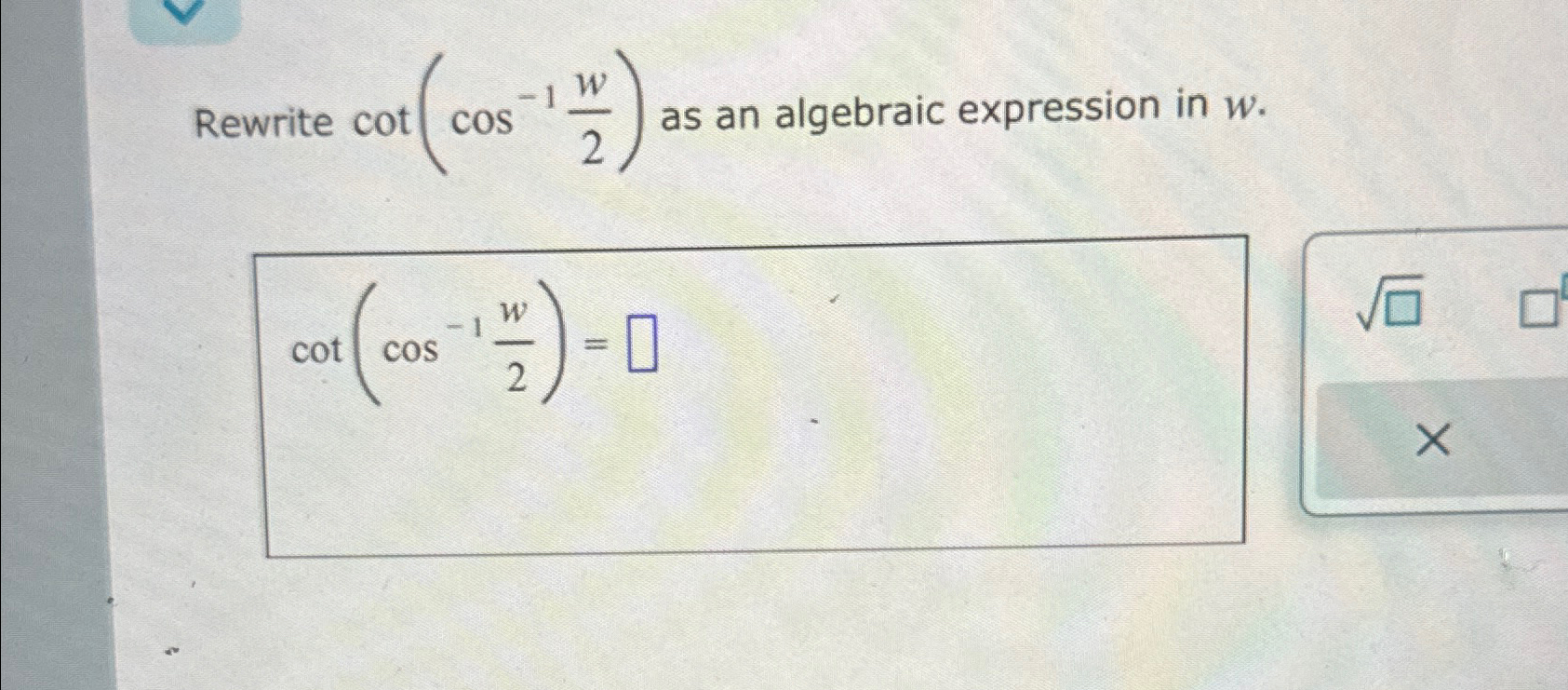 Solved Rewrite cot(cos1(w2)) ﻿as an algebraic expression in