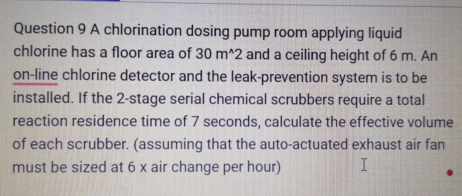 Solved Question 9 A chlorination dosing pump room applying | Chegg.com