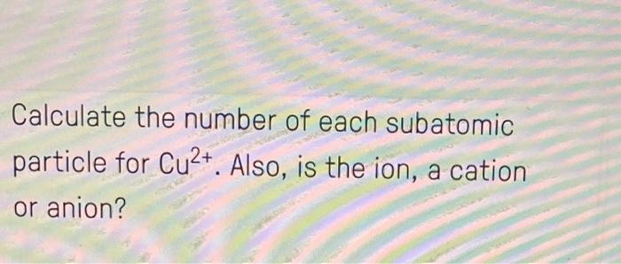 Solved Calculate the number of each subatomic particle for | Chegg.com
