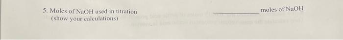 Solved 5. Moles of NaOH used in titration (show your | Chegg.com