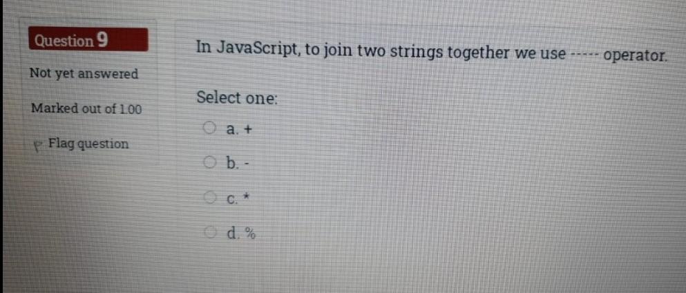 Solved Question 9 In JavaScript, to join two strings | Chegg.com