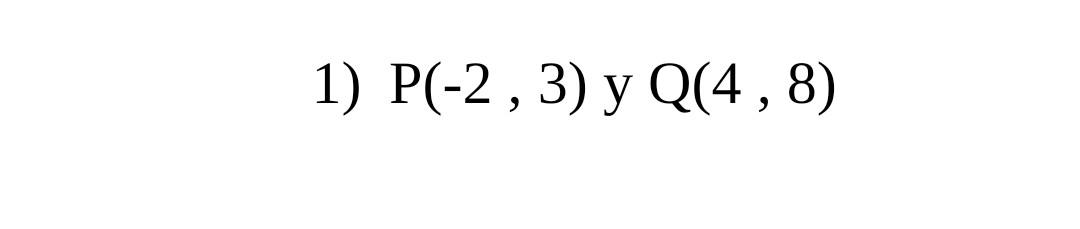 Solved 1) P(-2,3) y Q(4,8) | Chegg.com