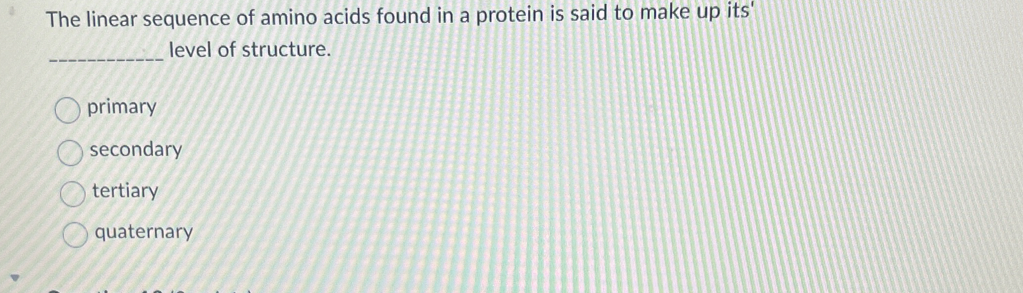 Solved The linear sequence of amino acids found in a protein