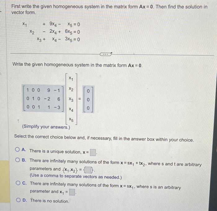 First write the given homogeneous system in the matrix form \( A x=0 \). Then find the solution in vector form.
\[
\begin{arr