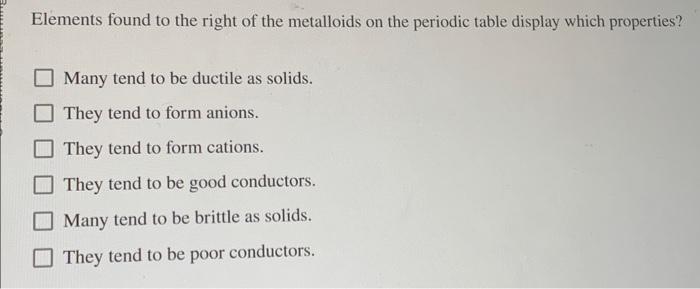 Solved Elements found to the right of the metalloids on the | Chegg.com