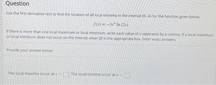 Solved Question Use the first derivative test to find the | Chegg.com