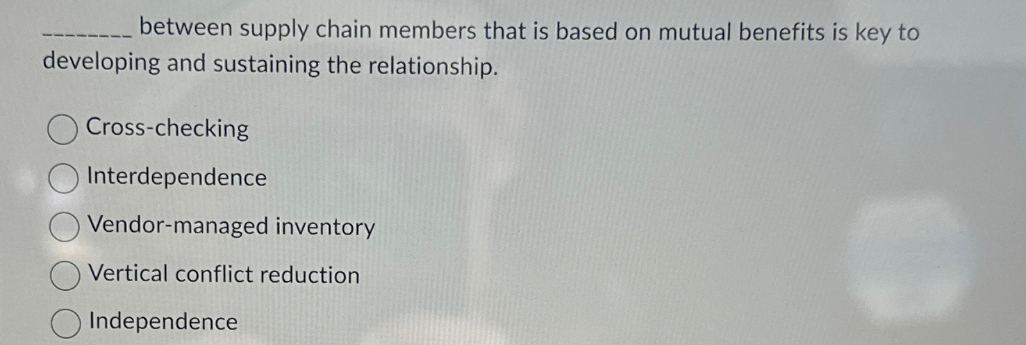 Solved between supply chain members that is based on mutual | Chegg.com