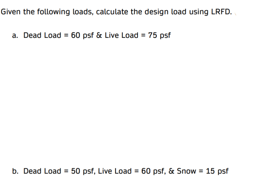Solved Given the following loads, calculate the design load | Chegg.com