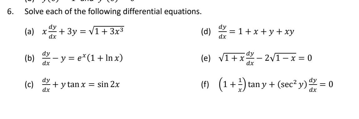 6. Solve each of the following differential equations. (a) \( x \frac{d y}{d x}+3 y=\sqrt{1+3 x^{3}} \) (d) \( \frac{d y}{d x