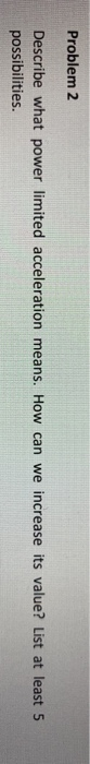 Solved Problem 2 Describe What Power Limited Acceleration Chegg