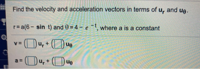 Solved Find the velocity and acceleration vectors in terms | Chegg.com