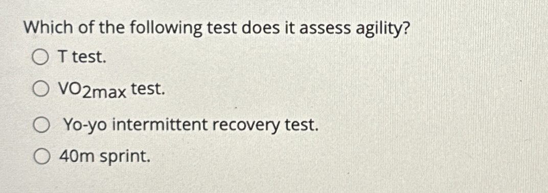 Solved Which of the following test does it assess agility?T | Chegg.com