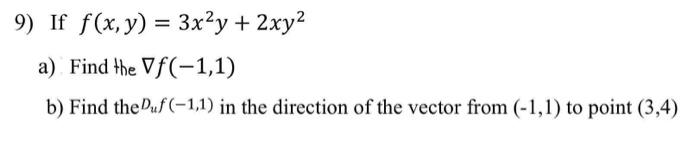 Solved 9 If F X Y 3x2y 2xy2 A Find The ∇f −1 1 B Find