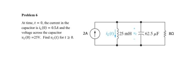Solved Problem 6 At time, t=0, the current in the capacitor | Chegg.com