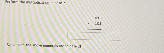 Solved Perform the multiplication in base 2 . (Remember, the | Chegg.com