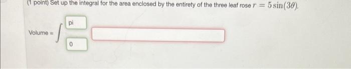 Solved (1 point) Set up the integral for the area enclosed | Chegg.com