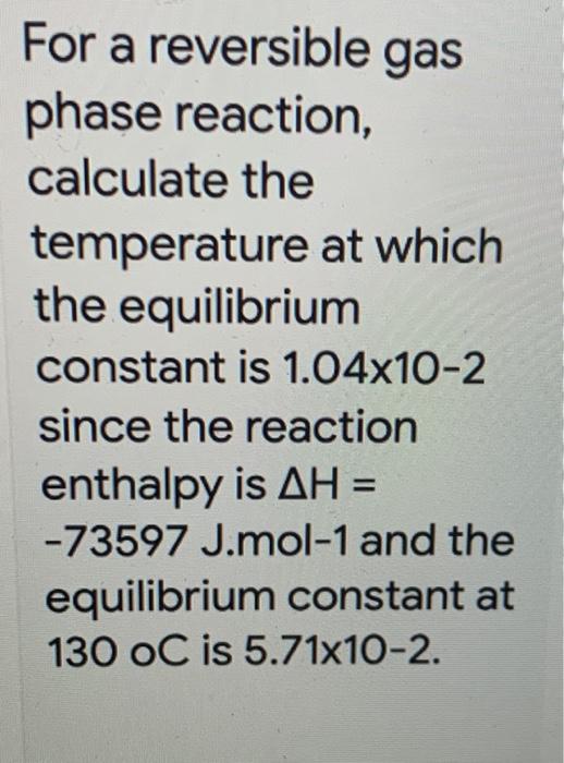 Solved For a reversible gas phase reaction, calculate the | Chegg.com