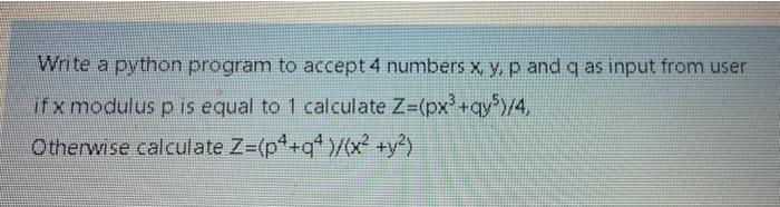 Solved Write a python program to accept 4 numbers x, y, p | Chegg.com