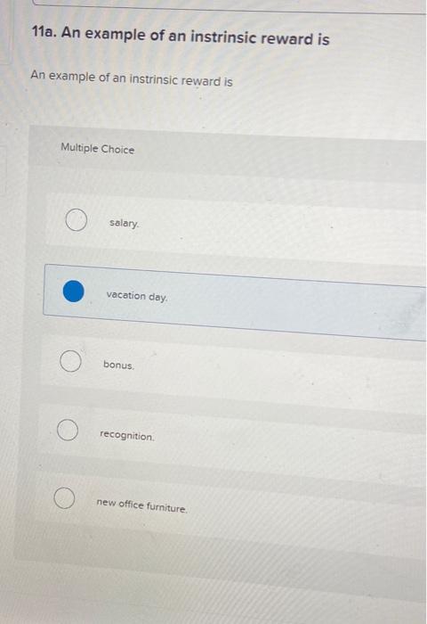 Solved 11a. An example of an instrinsic reward is An example | Chegg.com