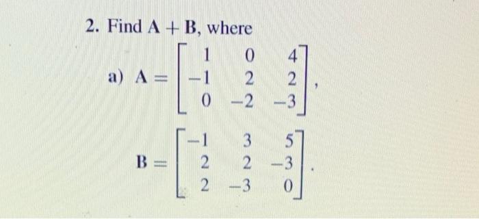 Solved 2. Find A + B, Where 1 0 A) A= -1 0 A B = NN ON | Chegg.com