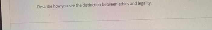 Solved Describe how you see the distinction between ethics | Chegg.com