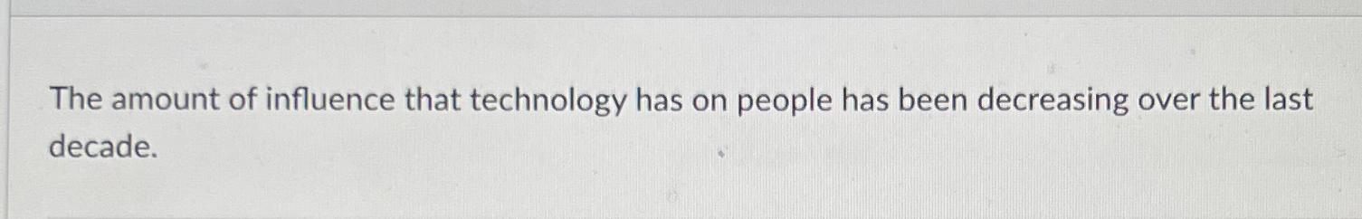 Solved The amount of influence that technology has on people | Chegg.com