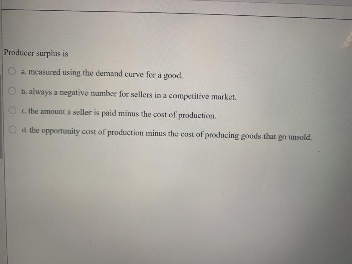 Solved Producer surplus is O a. measured using the demand