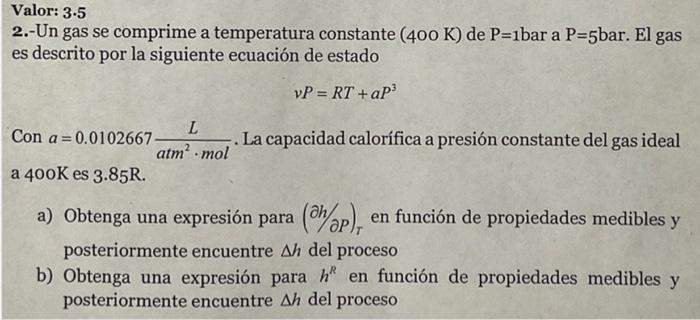 2.-Un gas se comprime a temperatura constante \( (400 \mathrm{~K}) \) de \( \mathrm{P}=1 \) bar a \( \mathrm{P}=5 \) bar. El