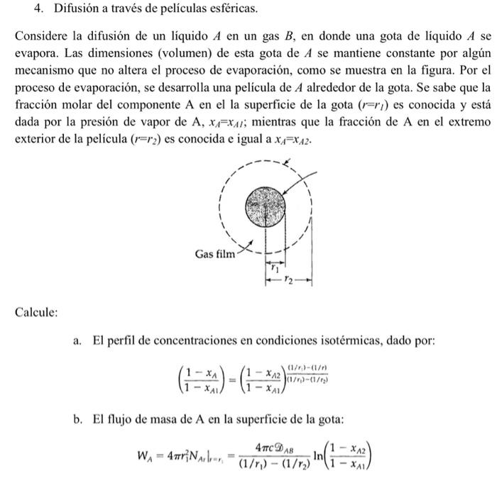 4. Difusion a través de peliculas esféricas. Considere la difusión de un líquido \( A \) en un gas \( B \), en donde una gota