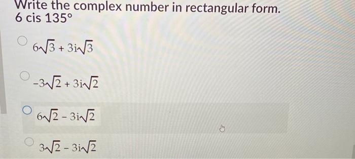 Solved Write the complex number in rectangular form. 6 cis | Chegg.com