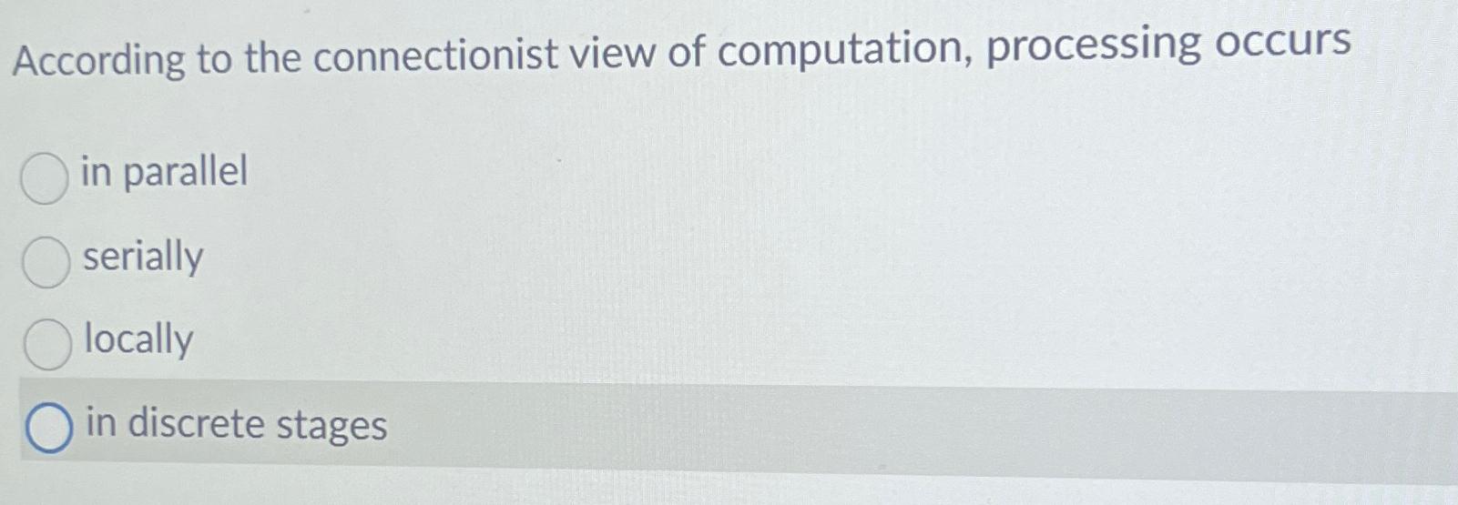 Solved According to the connectionist view of computation, | Chegg.com