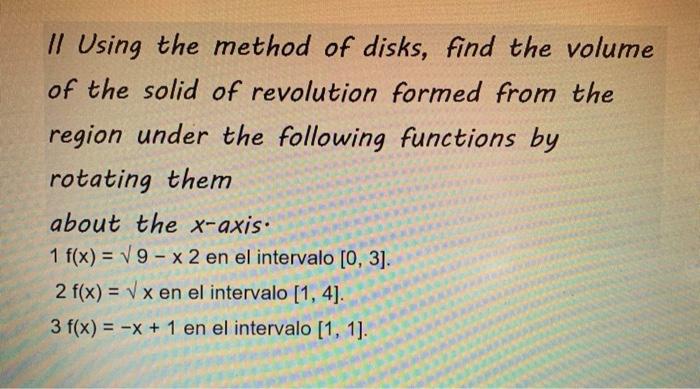 Solved // Using the method of disks, find the volume of the | Chegg.com
