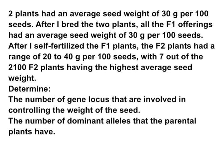 Solved 2 plants had an average seed weight of 30 g per 100 | Chegg.com