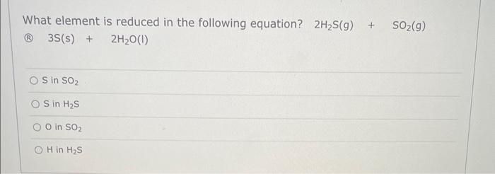 Solved What element is reduced in the following equation? | Chegg.com