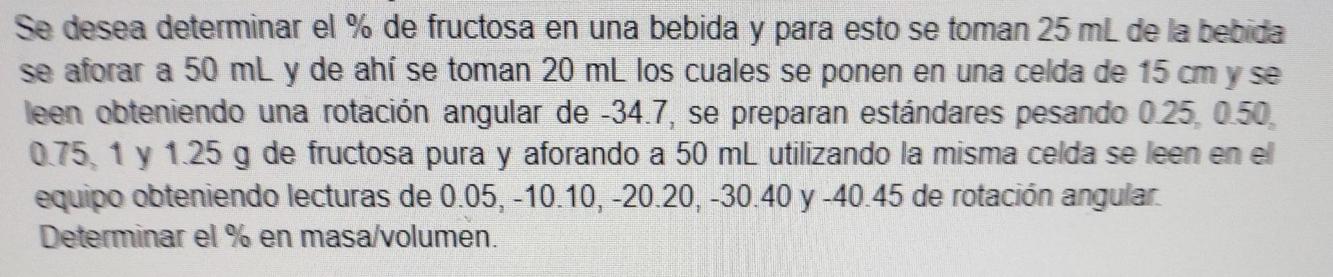 Se desea determinar el \( \% \) de fructosa en una bebida y para esto se toman \( 25 \mathrm{~mL} \) de la bebida se aforar a