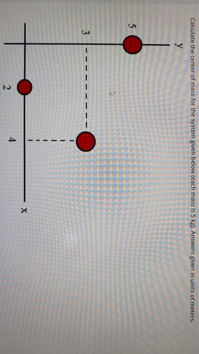 Solved Calculate the center of mass for the system given | Chegg.com