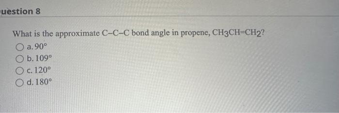 What is the approximate \( \mathrm{C}-\mathrm{C}-\mathrm{C} \) bond angle in propene, \( \mathrm{CH}_{3} \mathrm{CH}=\mathrm{