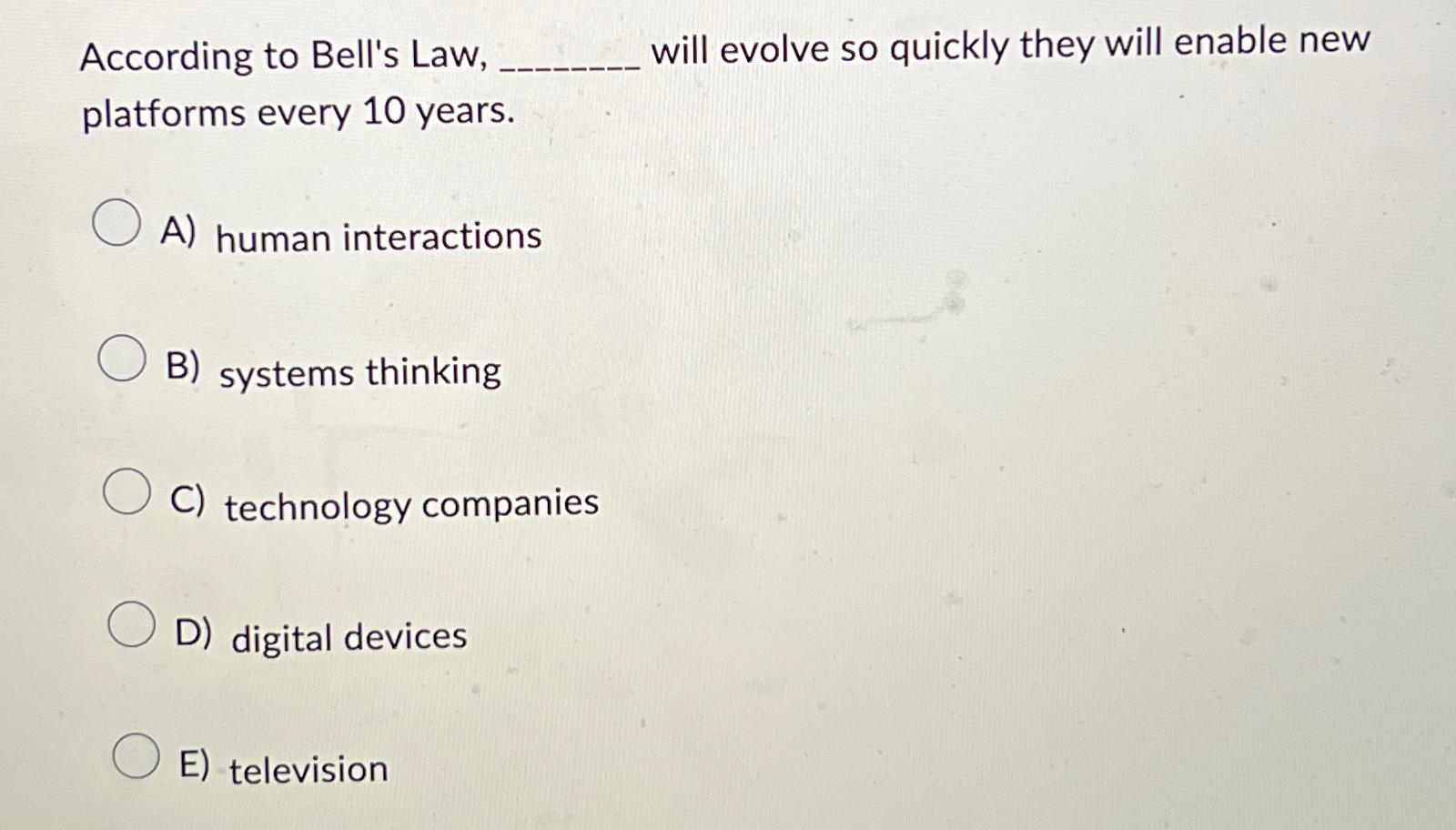 Solved According to Bell's Law, will evolve so quickly they