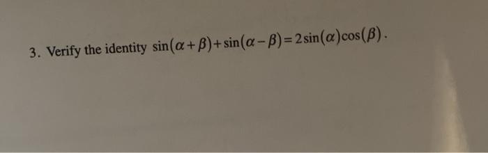 Solved 3. Verify the identity sin(a+B)+sin(a - b) = 2 | Chegg.com