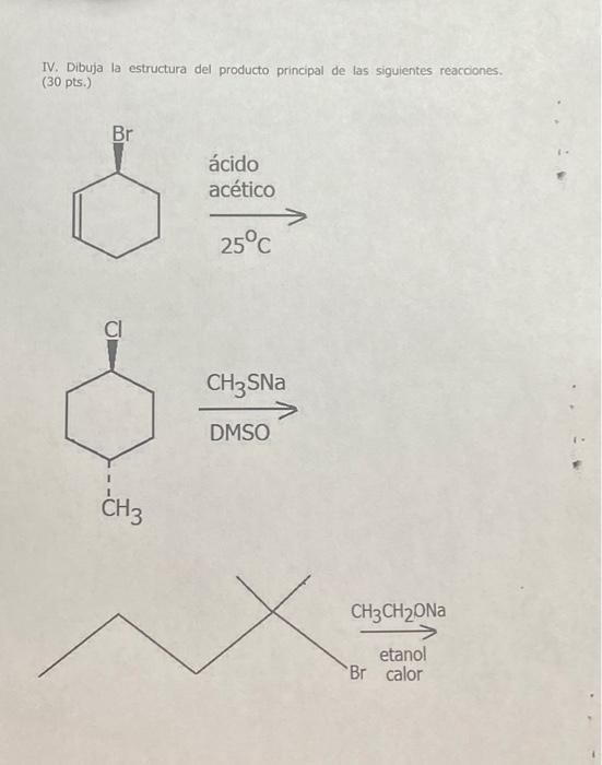 IV. Dibuja la estructura del producto principal de las siguientes reaccones. (30 pts.)